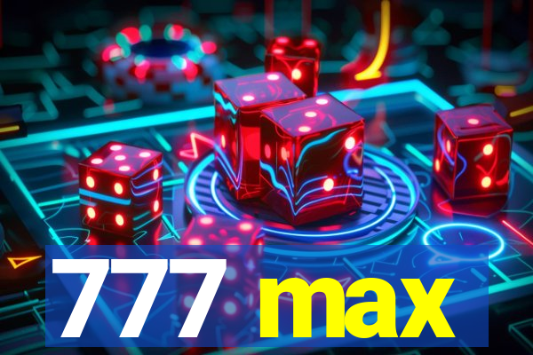 777 max