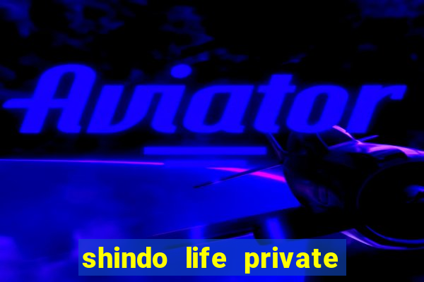 shindo life private server codes