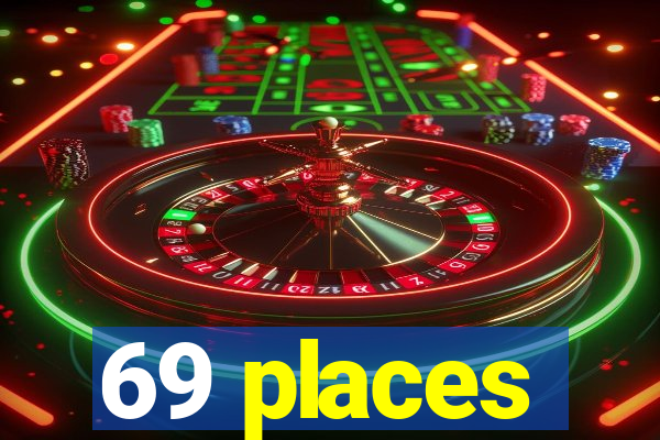 69 places