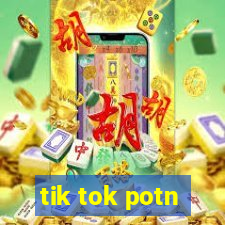 tik tok potn