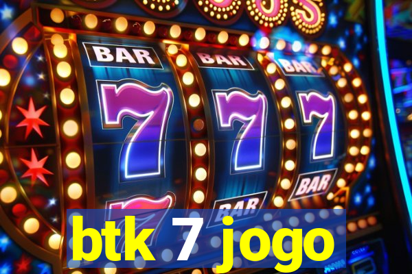 btk 7 jogo