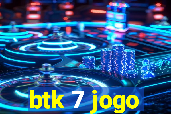 btk 7 jogo