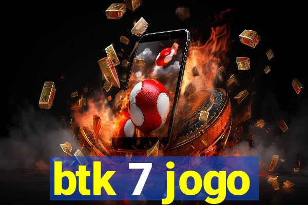 btk 7 jogo