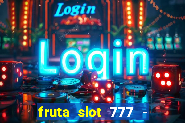 fruta slot 777 - mega jackpot