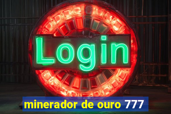 minerador de ouro 777