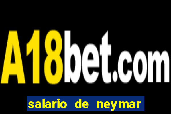 salario de neymar por mes