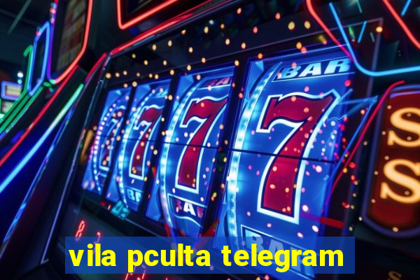 vila pculta telegram