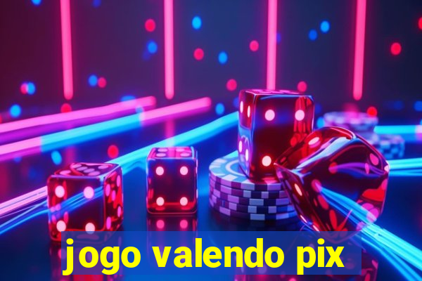 jogo valendo pix