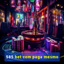 585 bet com paga mesmo