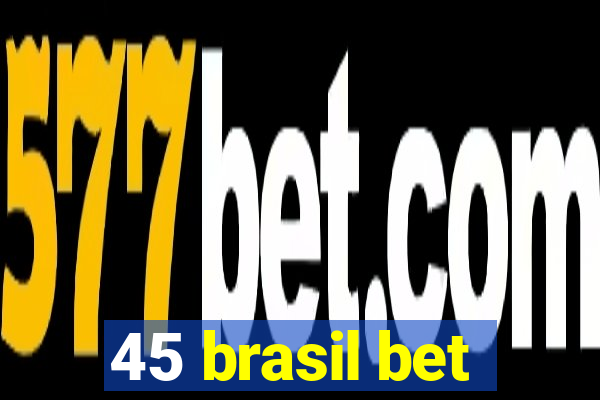 45 brasil bet