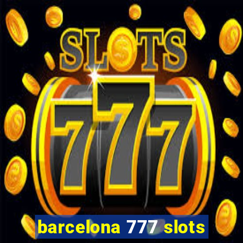 barcelona 777 slots