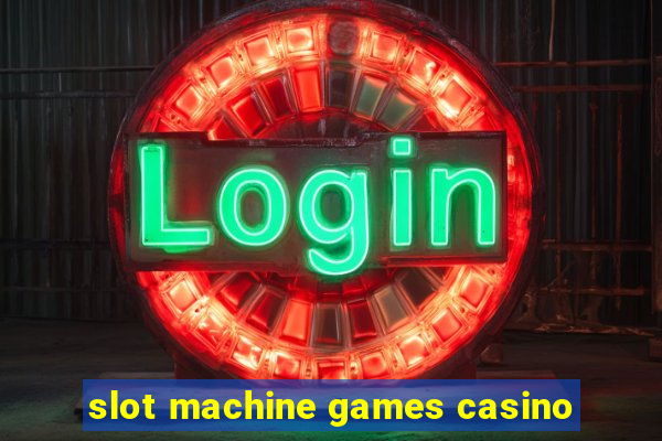 slot machine games casino