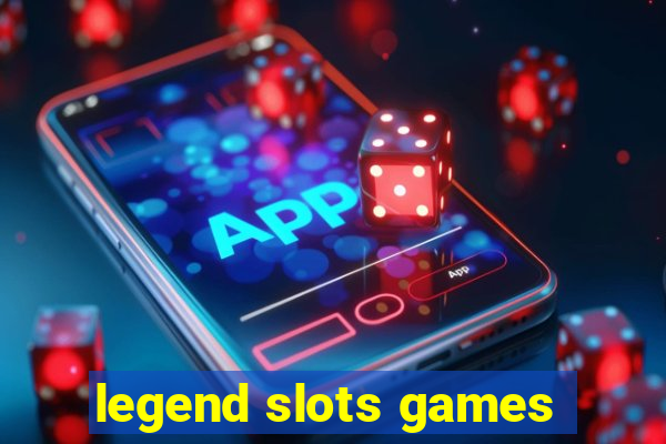 legend slots games