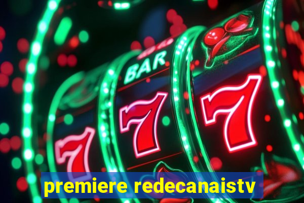 premiere redecanaistv