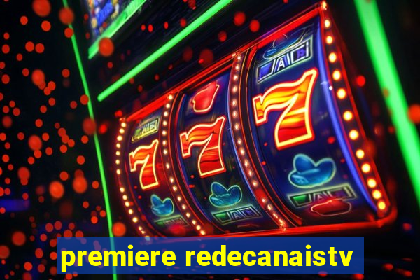 premiere redecanaistv