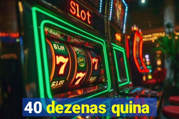 40 dezenas quina