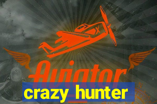 crazy hunter