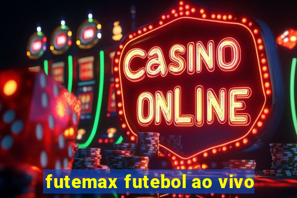 futemax futebol ao vivo