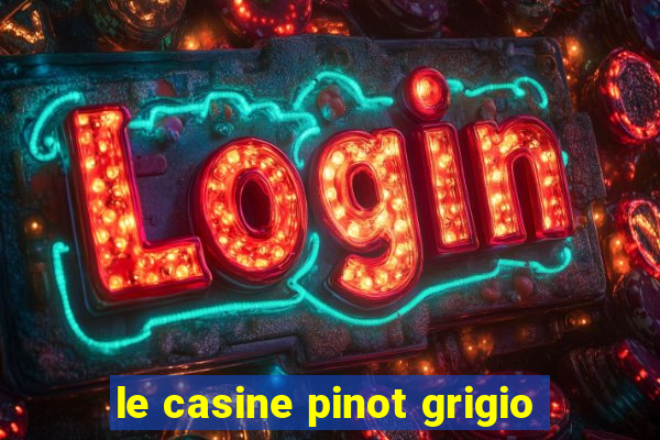 le casine pinot grigio