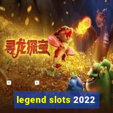 legend slots 2022