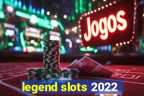 legend slots 2022