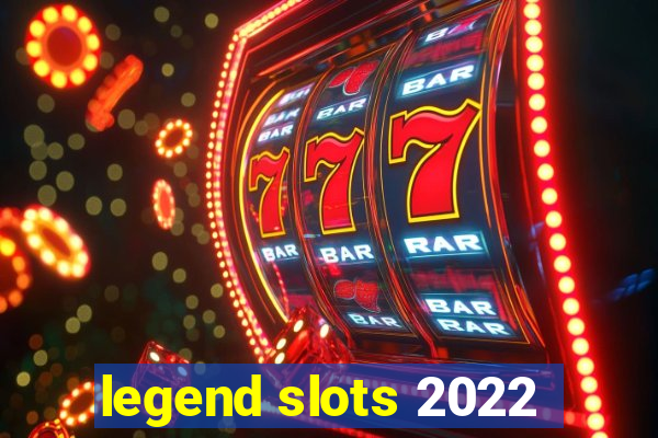 legend slots 2022