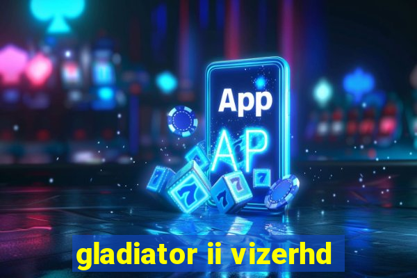 gladiator ii vizerhd