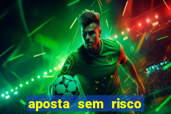 aposta sem risco bet 365