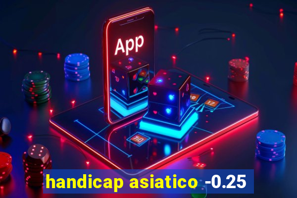 handicap asiatico -0.25