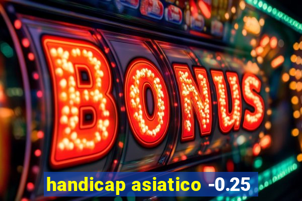 handicap asiatico -0.25