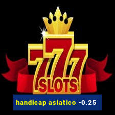 handicap asiatico -0.25