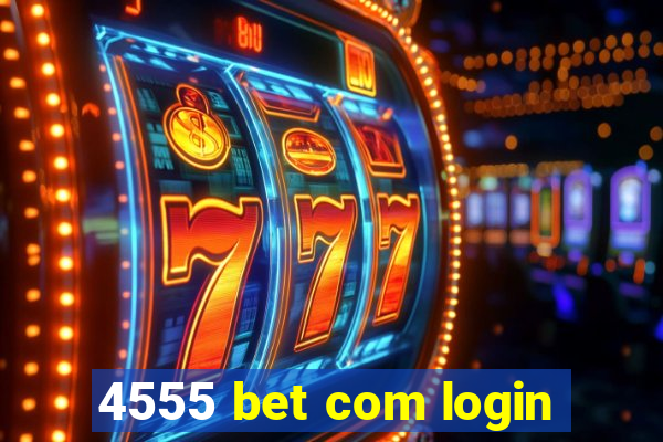 4555 bet com login