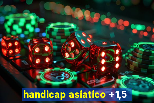 handicap asiatico +1,5