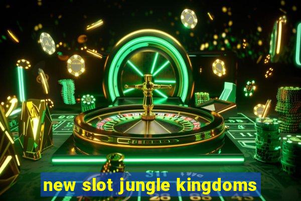 new slot jungle kingdoms