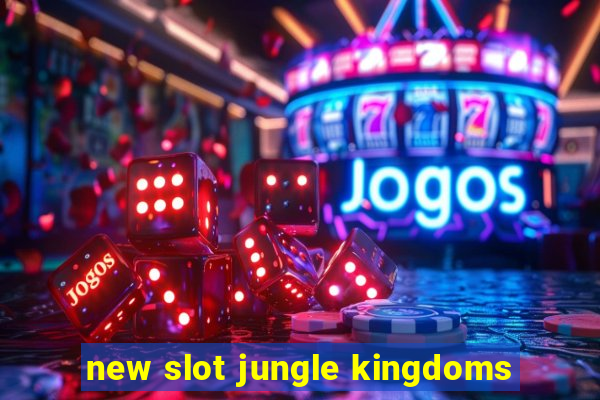 new slot jungle kingdoms