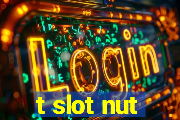 t slot nut