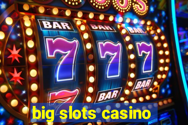 big slots casino