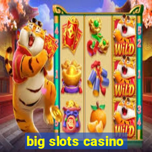 big slots casino