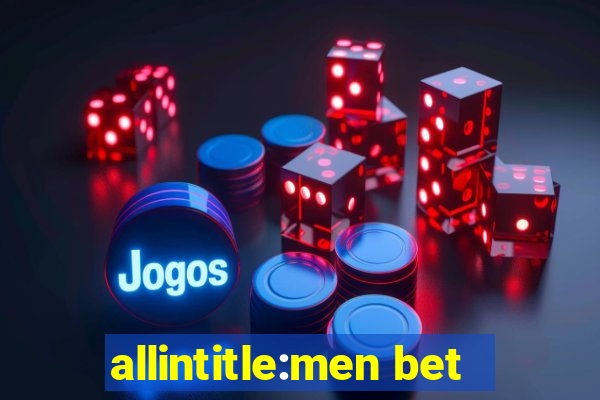 allintitle:men bet