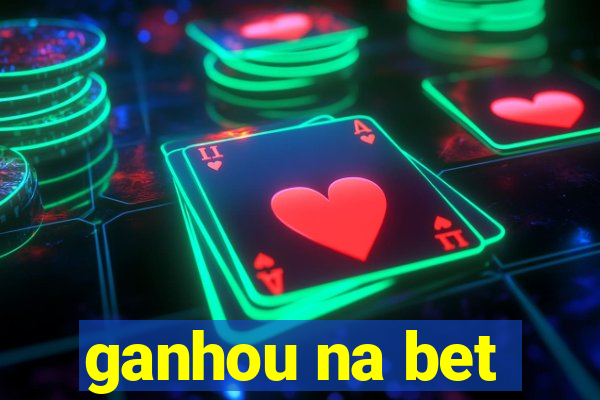 ganhou na bet