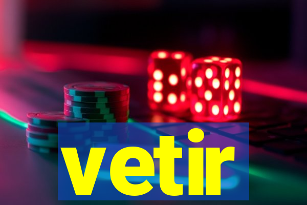 vetir