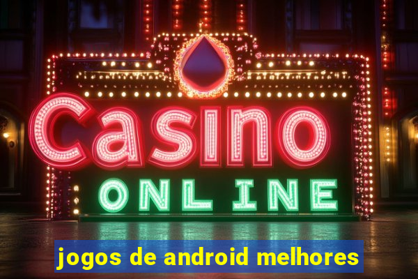 jogos de android melhores