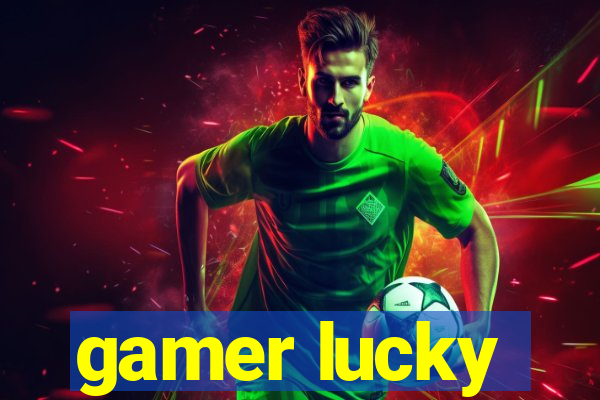 gamer lucky