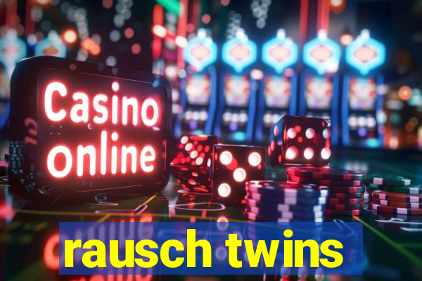 rausch twins