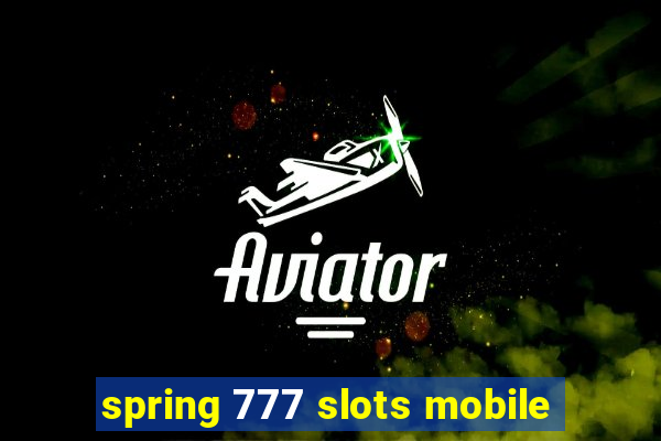 spring 777 slots mobile