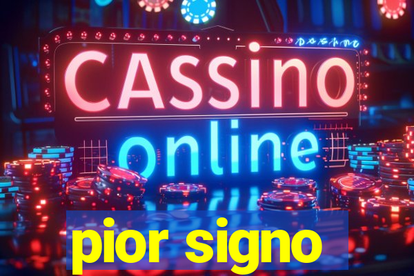 pior signo