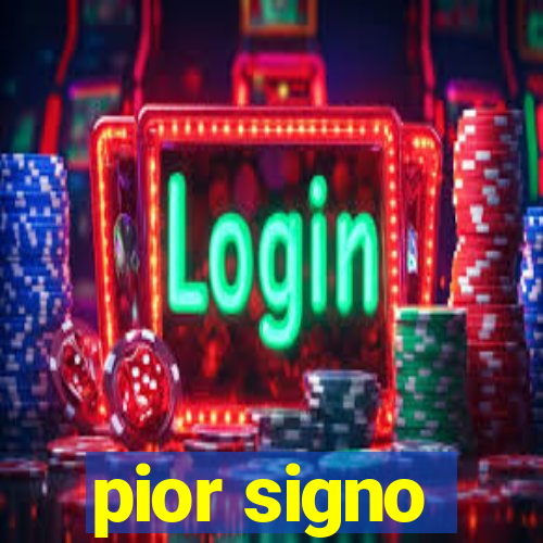 pior signo