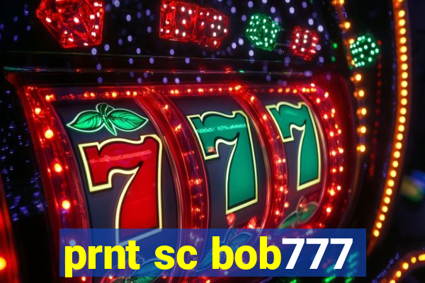 prnt sc bob777