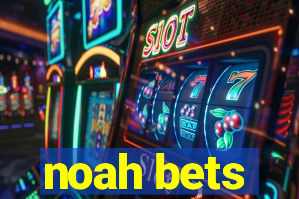 noah bets