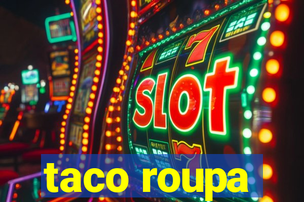 taco roupa